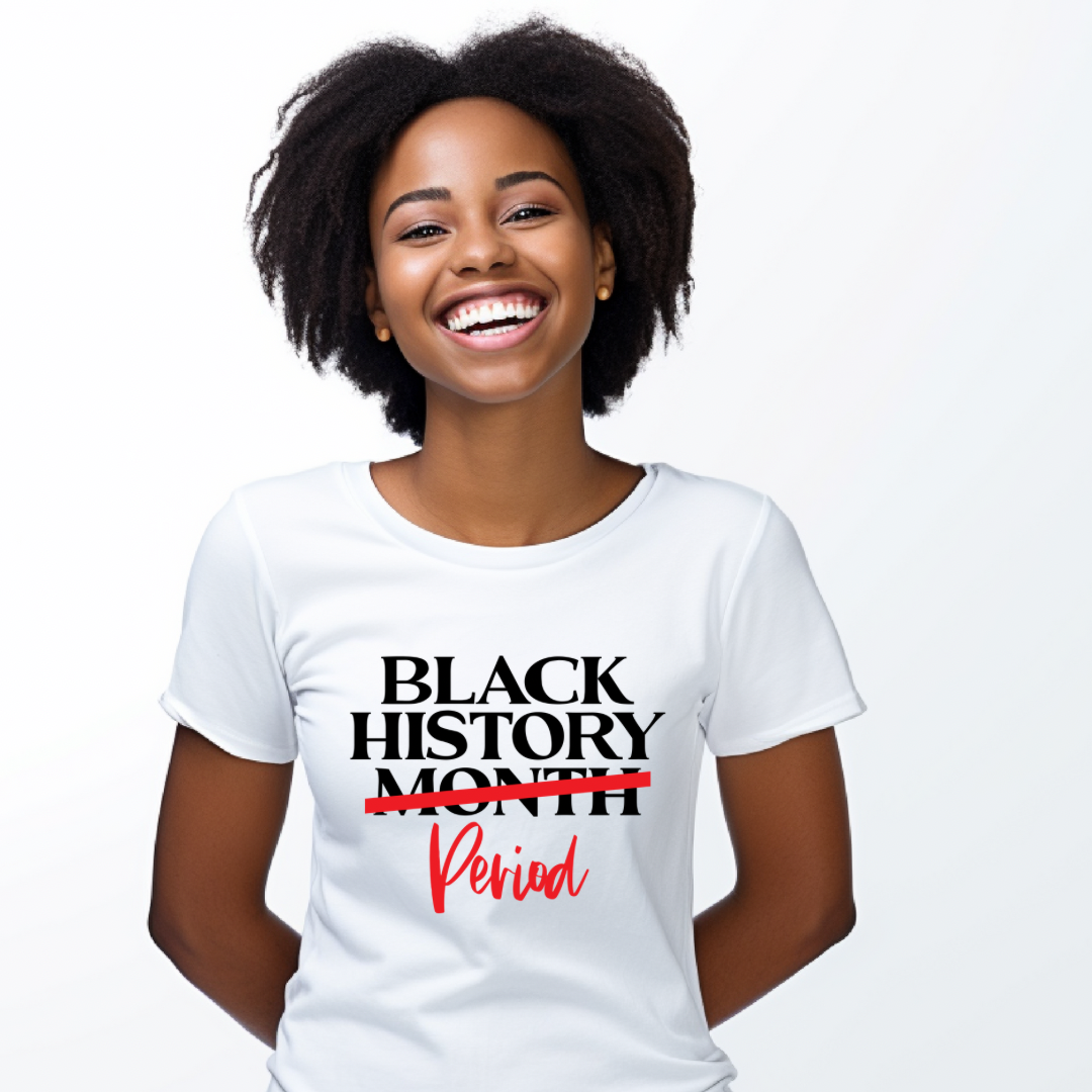 Black History…Period Graphic Tee