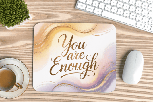 You Are Enough Mouse Pad