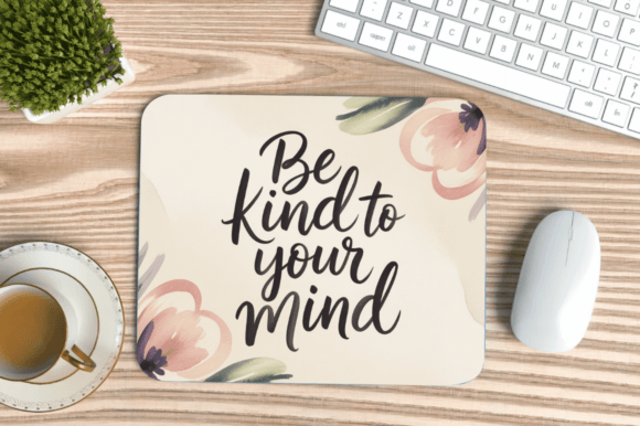 Be Kind To Your Mind Mouse Pad